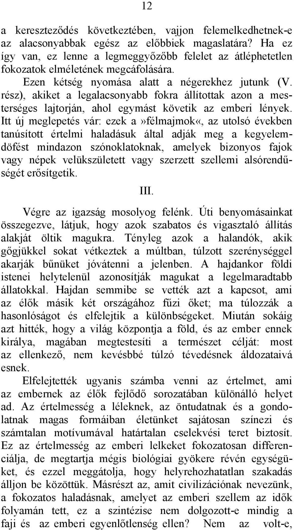 rész), akiket a legalacsonyabb fokra állítottak azon a mesterséges lajtorján, ahol egymást követik az emberi lények.