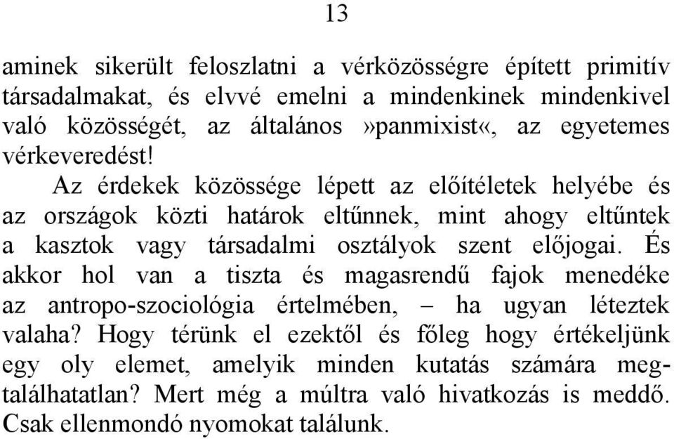 Az érdekek közössége lépett az előítéletek helyébe és az országok közti határok eltűnnek, mint ahogy eltűntek a kasztok vagy társadalmi osztályok szent előjogai.