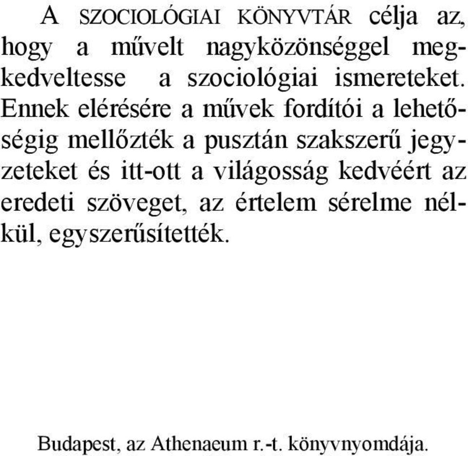 Ennek elérésére a művek fordítói a lehetőségig mellőzték a pusztán szakszerű