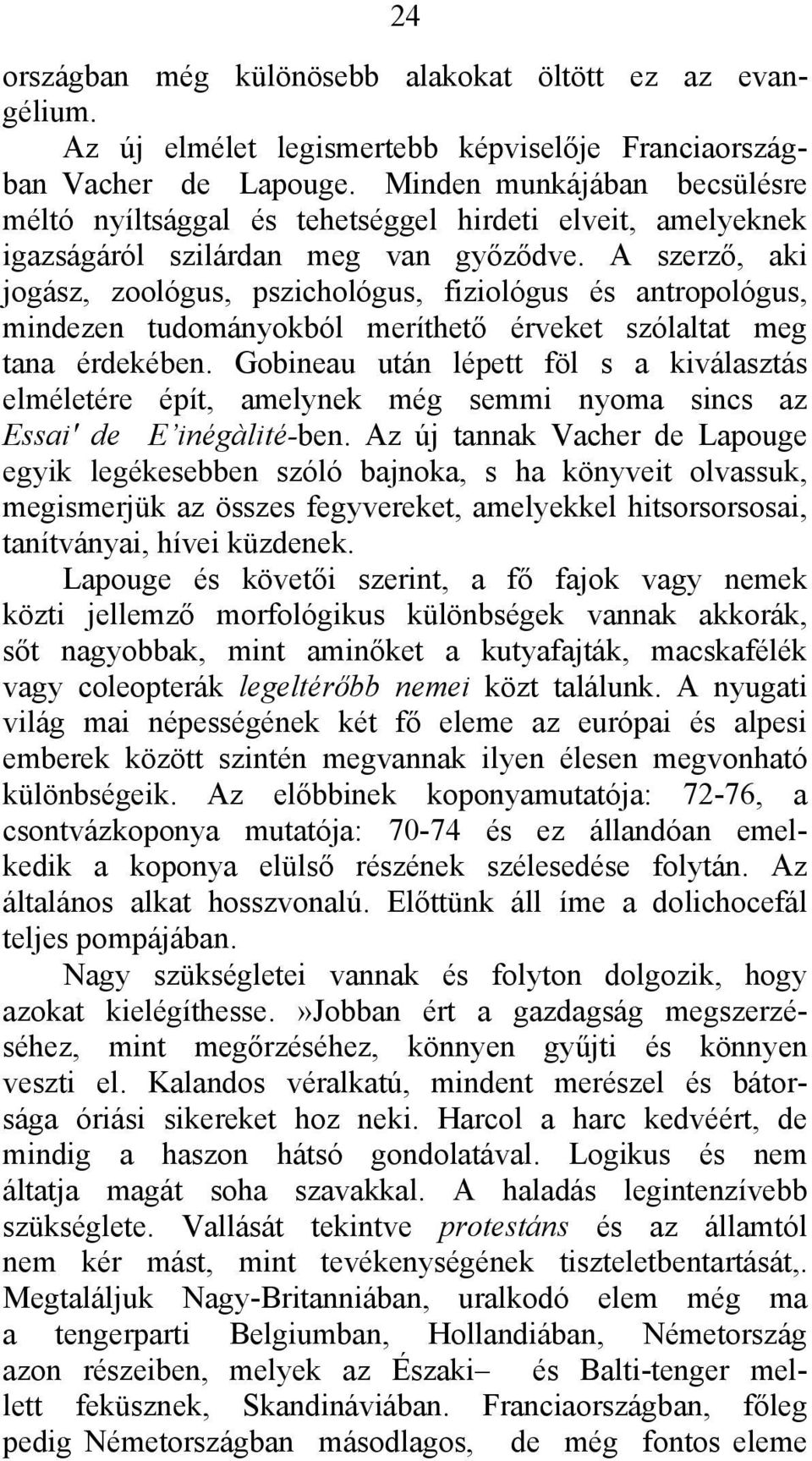 A szerző, aki jogász, zoológus, pszichológus, fiziológus és antropológus, mindezen tudományokból meríthető érveket szólaltat meg tana érdekében.