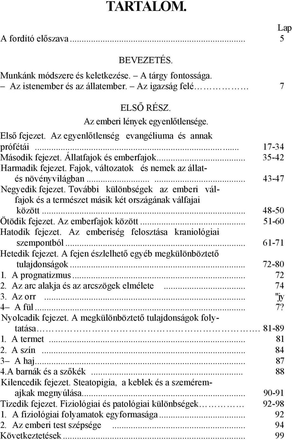 ..... 43-47 Negyedik fejezet. További különbségek az emberi válfajok és a természet másik két országának válfajai között... 48-50 Ötödik fejezet. Az emberfajok között... 51-60 Hatodik fejezet.