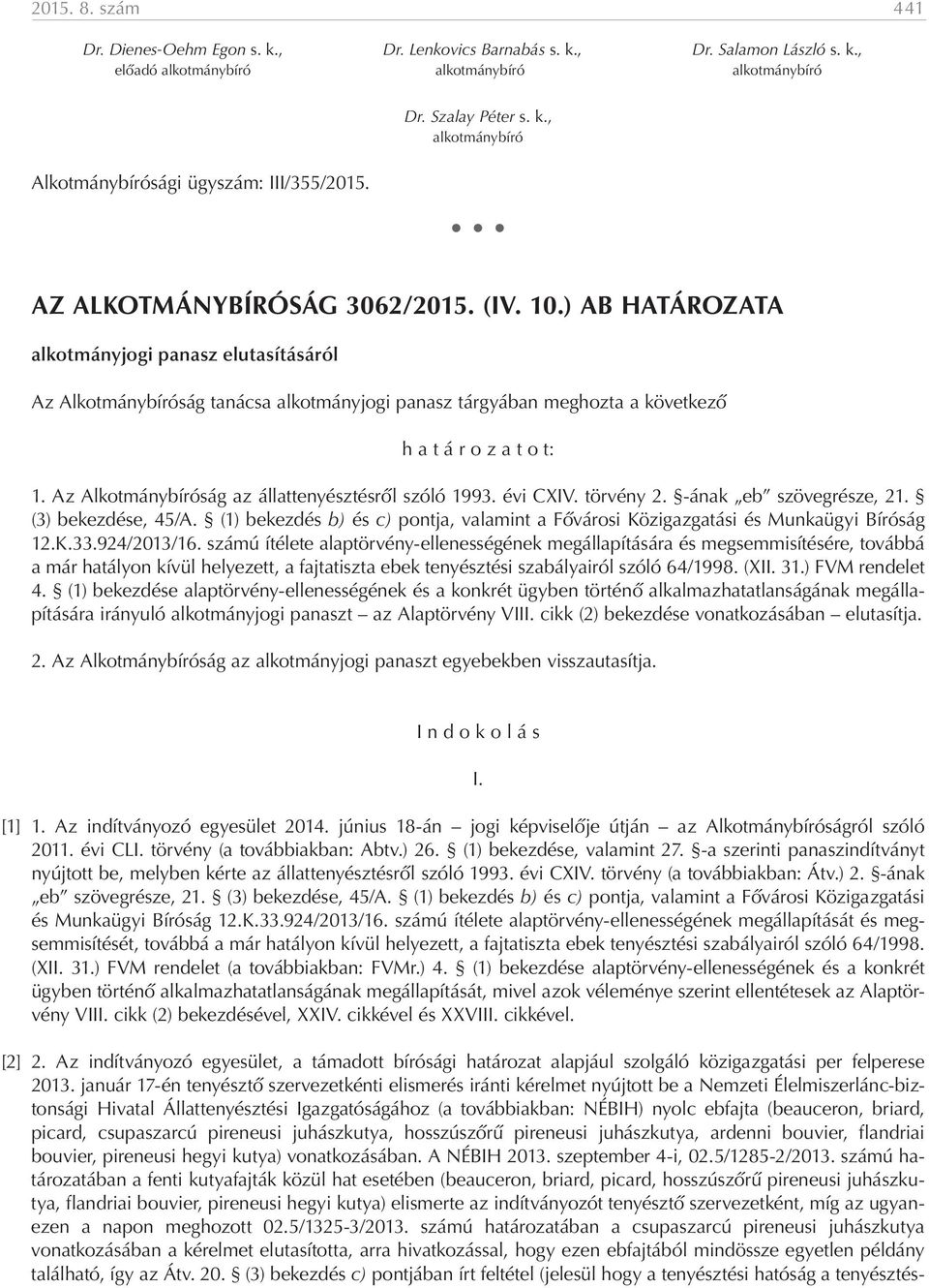 ) AB HATÁROZATA alkotmányjogi panasz elutasításáról Az Alkotmánybíróság tanácsa alkotmányjogi panasz tárgyában meghozta a következő h a t á r o z a t o t: 1.