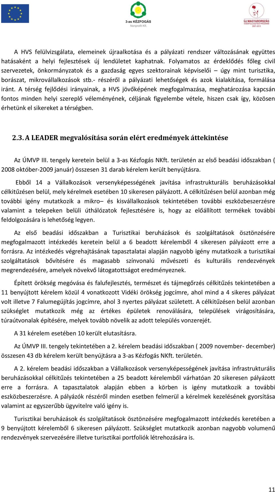 - részéről a pályázati lehetőségek és azok kialakítása, formálása iránt.