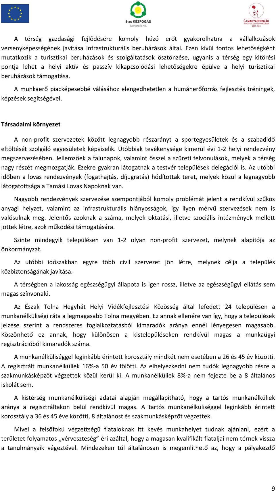 épülve a helyi turisztikai beruházások támogatása. A munkaerő piacképesebbé válásához elengedhetetlen a humánerőforrás fejlesztés tréningek, képzések segítségével.