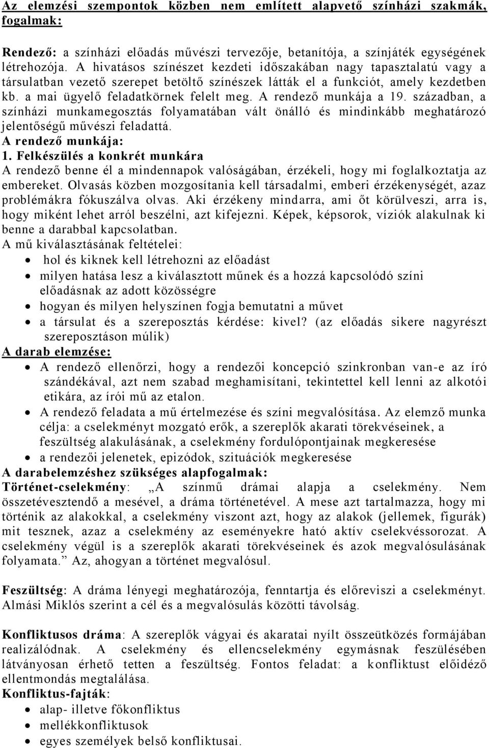 A rendező munkája a 19. században, a színházi munkamegosztás folyamatában vált önálló és mindinkább meghatározó jelentőségű művészi feladattá. A rendező munkája: 1.