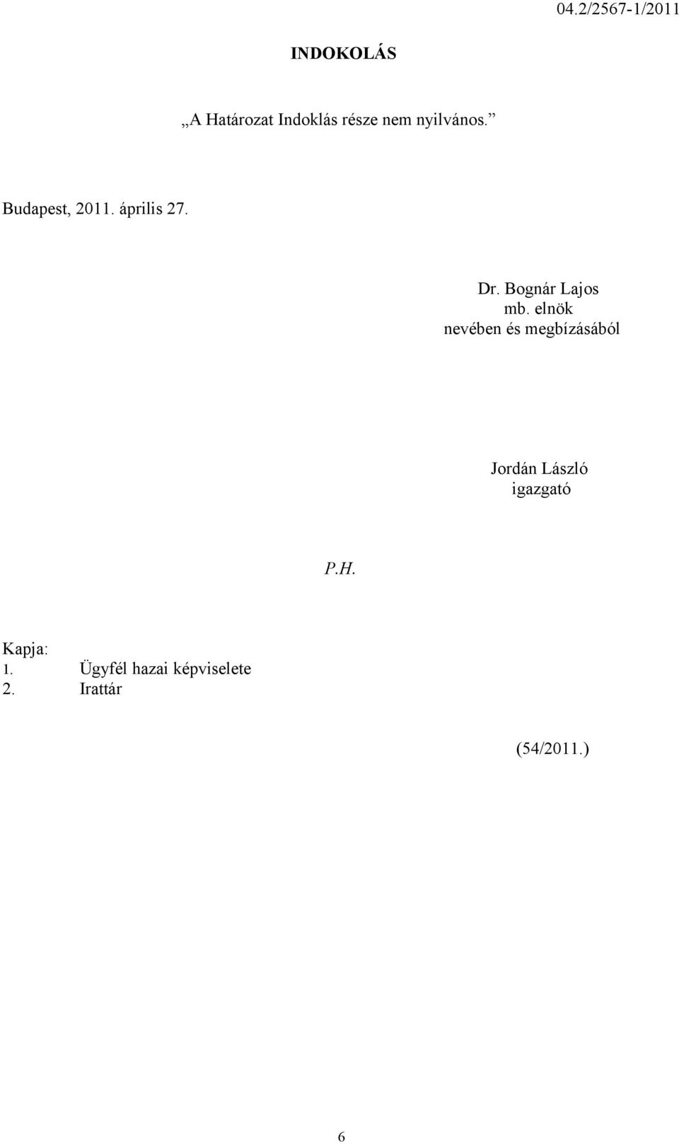 elnök nevében és megbízásából Jordán László igazgató P.H.