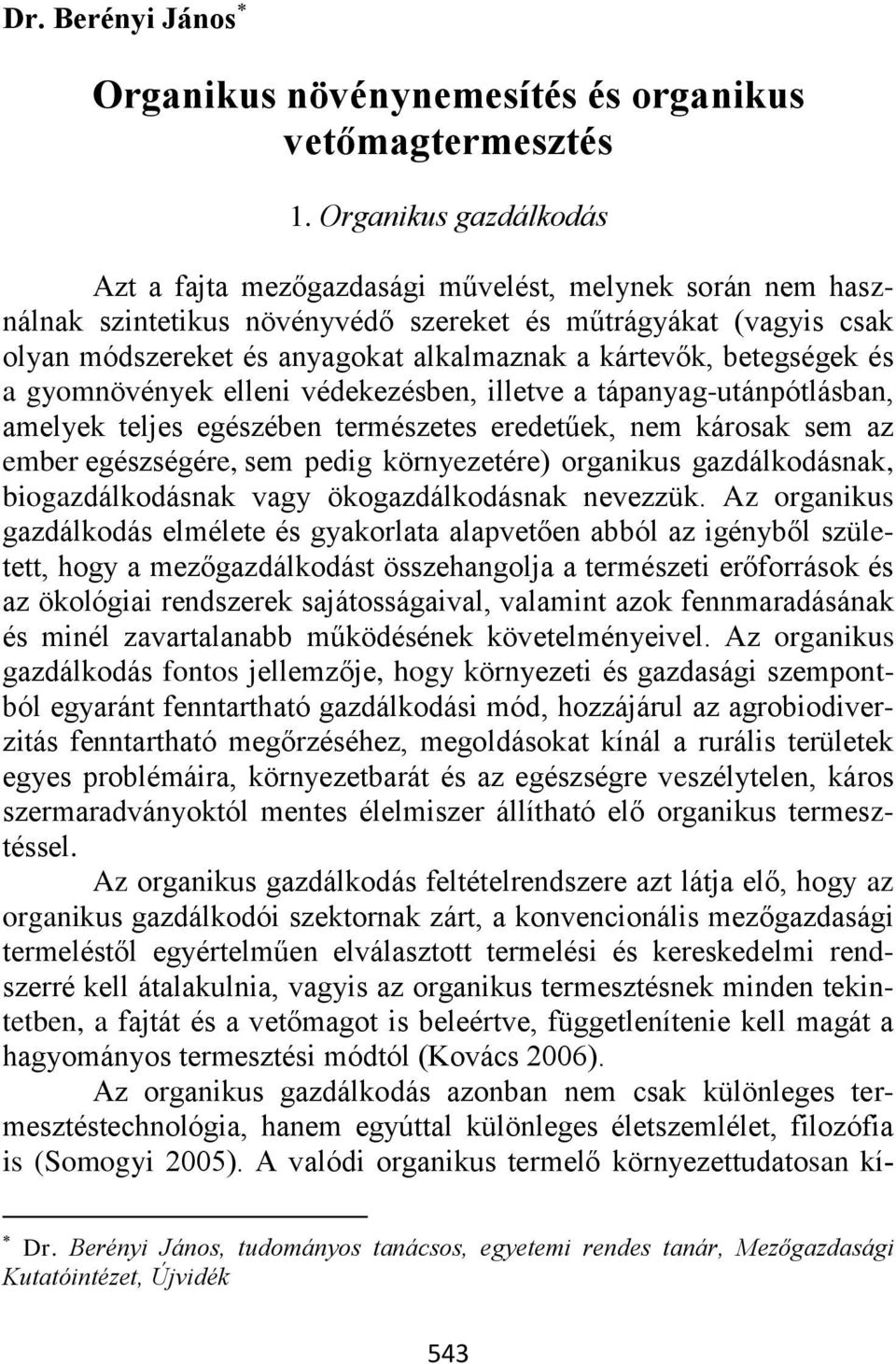 kártevők, betegségek és a gyomnövények elleni védekezésben, illetve a tápanyag-utánpótlásban, amelyek teljes egészében természetes eredetűek, nem károsak sem az ember egészségére, sem pedig