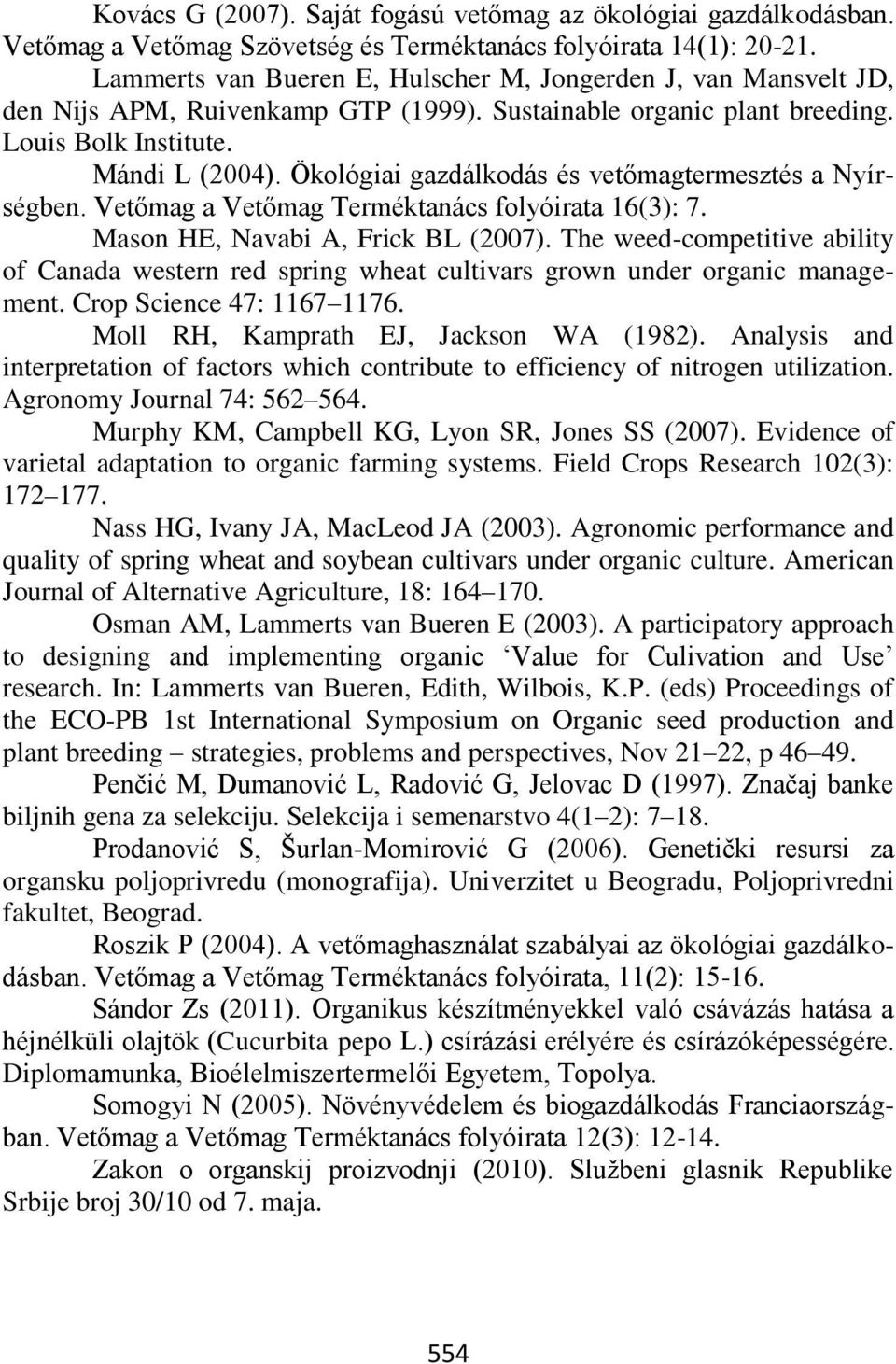 Ökológiai gazdálkodás és vetőmagtermesztés a Nyírségben. Vetőmag a Vetőmag Terméktanács folyóirata 16(3): 7. Mason HE, Navabi A, Frick BL (2007).
