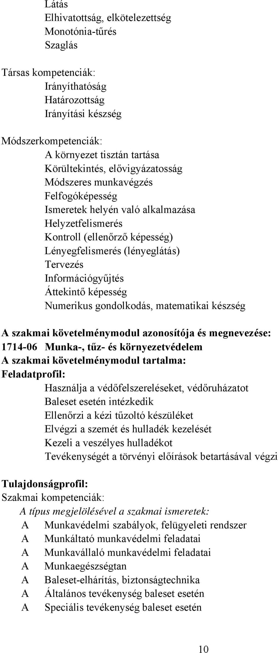 Áttekintő képesség Numerikus gondolkodás, matematikai készség A szakmai követelménymodul azonosítója és megnevezése: 1714-06 Munka-, tűz- és környezetvédelem A szakmai követelménymodul tartalma: