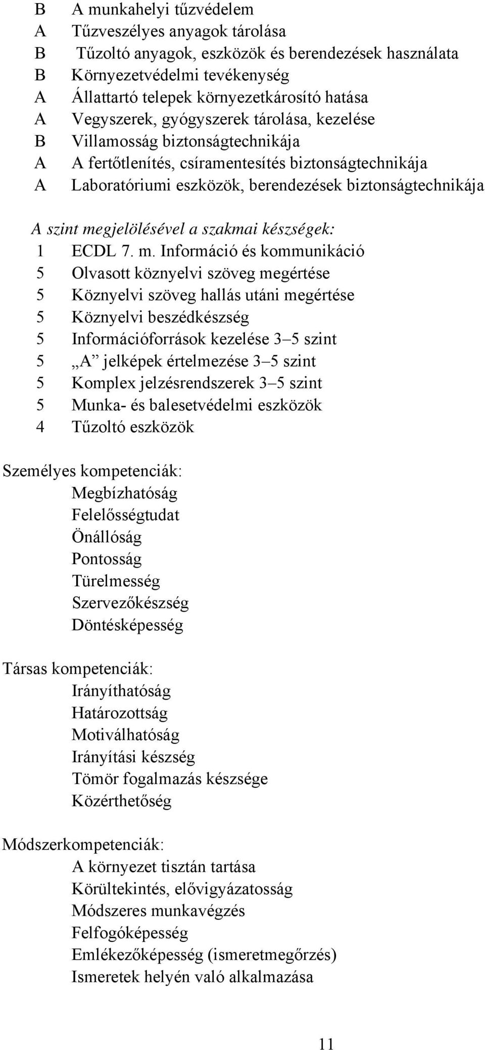 megjelölésével a szakmai készségek: 1 ECDL 7. m.