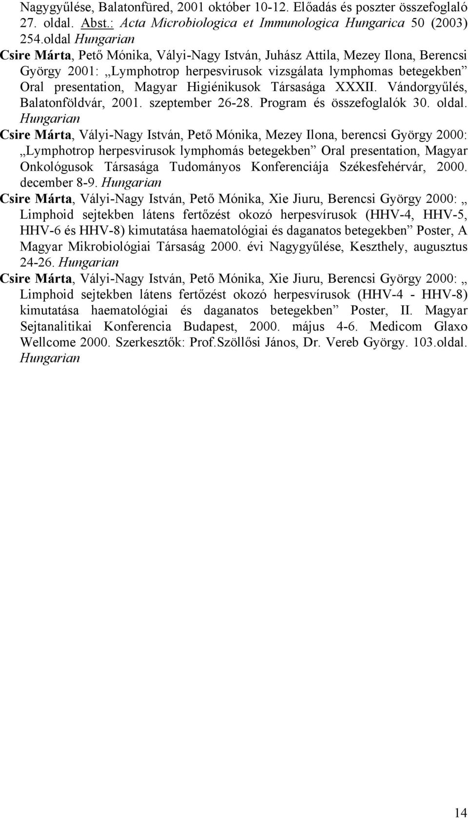 Higiénikusok Társasága XXXII. Vándorgyűlés, Balatonföldvár, 2001. szeptember 26-28. Program és összefoglalók 30. oldal.