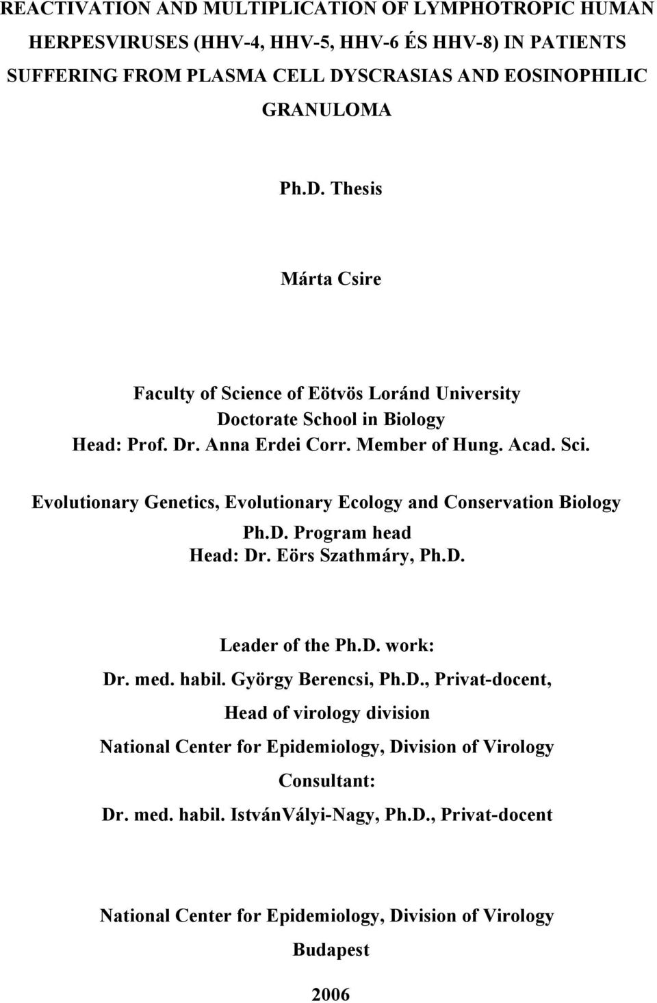med. habil. György Berencsi, Ph.D., Privat-docent, Head of virology division National Center for Epidemiology, Division of Virology Consultant: Dr. med. habil. IstvánVályi-Nagy, Ph.D., Privat-docent National Center for Epidemiology, Division of Virology Budapest 2006