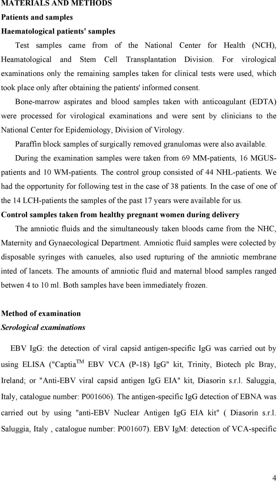 Bone-marrow aspirates and blood samples taken with anticoagulant (EDTA) were processed for virological examinations and were sent by clinicians to the National Center for Epidemiology, Division of