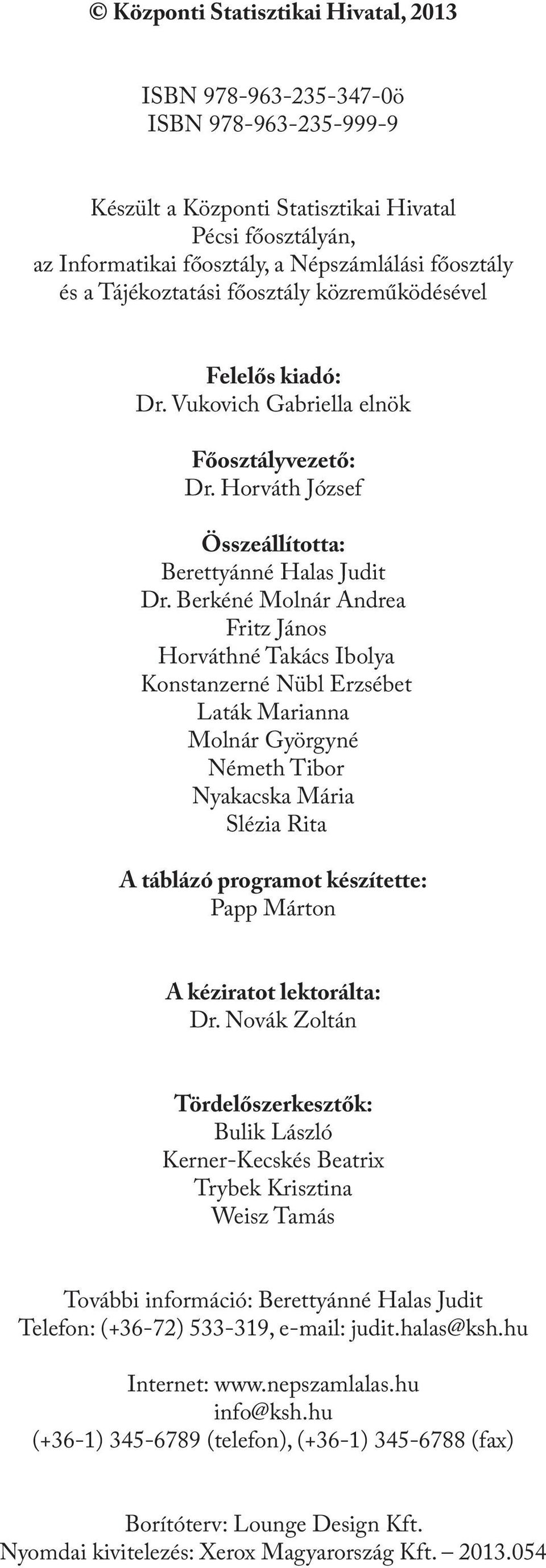 Berkéné Molnár Andrea Fritz János Horváthné Takács Ibolya Konstanzerné Nübl Erzsébet Laták Marianna Molnár Györgyné Németh Tibor Nyakacska Mária Slézia Rita A táblázó programot készítette: Papp