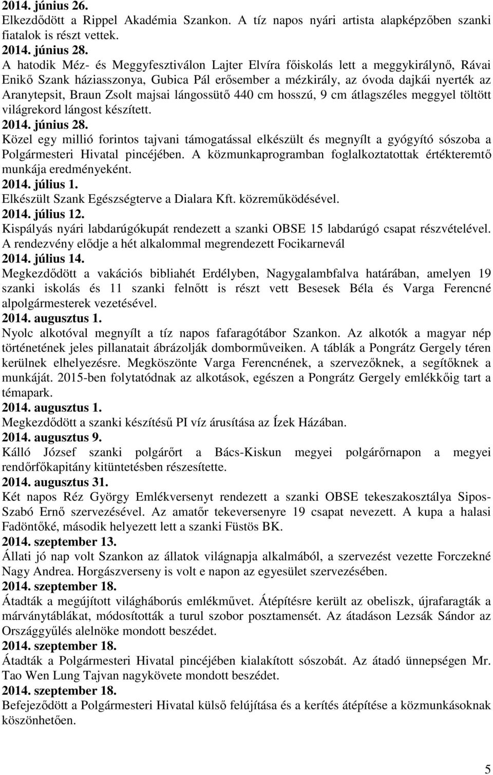 majsai lángossütő 440 cm hosszú, 9 cm átlagszéles meggyel töltött világrekord lángost készített. 2014. június 28.