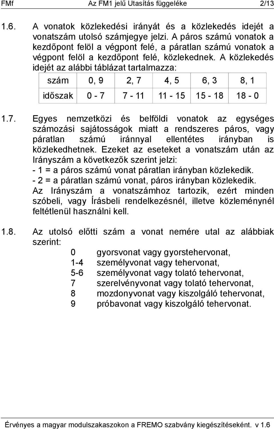 A közlekedés idejét az alábbi táblázat tartalmazza: szám 0, 9 2, 7 