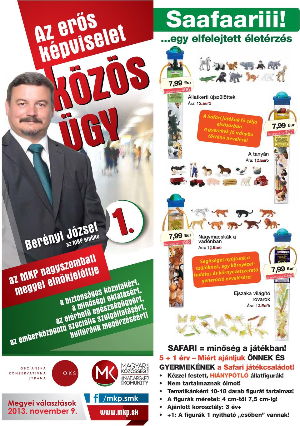 generáció nevelésére! Rendelési kód: 499 7,99 Eur Éjszaka világító rovarok Ára: 12 Euro SAFARI = minœség a játékban! 5 + 1 érv Miért ajánljuk ÖNNEK ÉS GYERMEKÉNEK a Safari játékcsaládot!