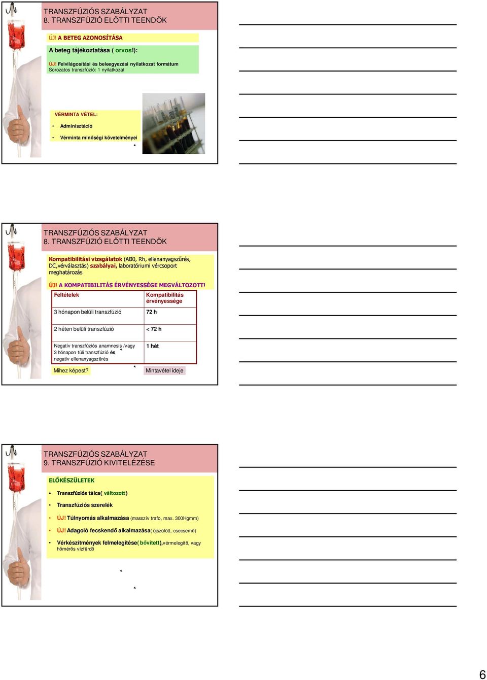 TRANSZFÚZIÓ ELŐTTI TEENDŐK Kompatibilitási vizsgálatok (AB0, Rh, ellenanyagszűrés, DC,vérválasztás) szabályai, laboratóriumi vércsoport meghatározás ÚJ! A KOMPATIBILITÁS ÉRVÉNYESSÉGE MEGVÁLTOZOTT!