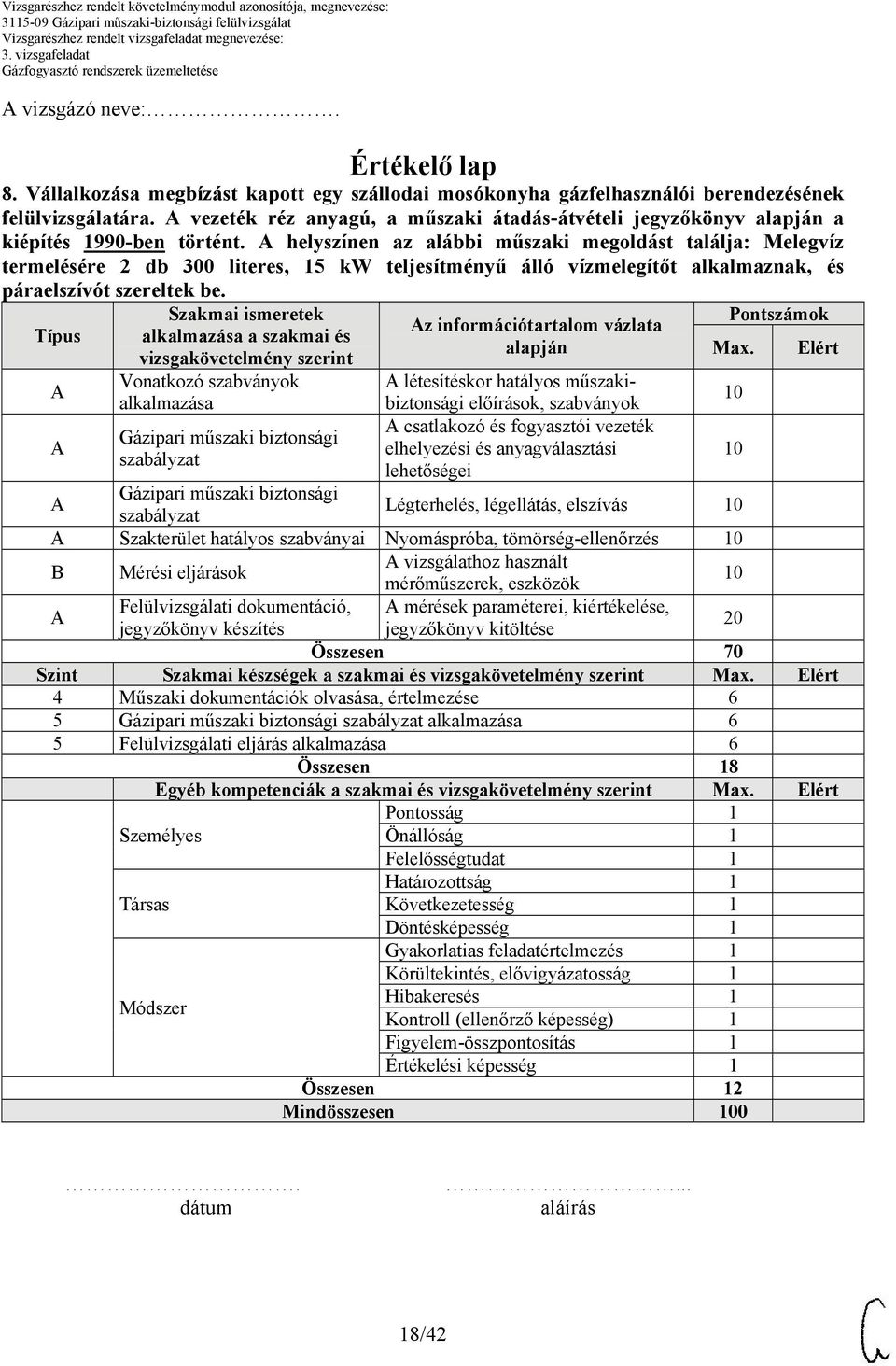 helyszínen az alábbi műszaki megoldást találja: Melegvíz termelésére 2 db 300 literes, 15 kw teljesítményű álló vízmelegítőt alkalmaznak, és páraelszívót szereltek be.