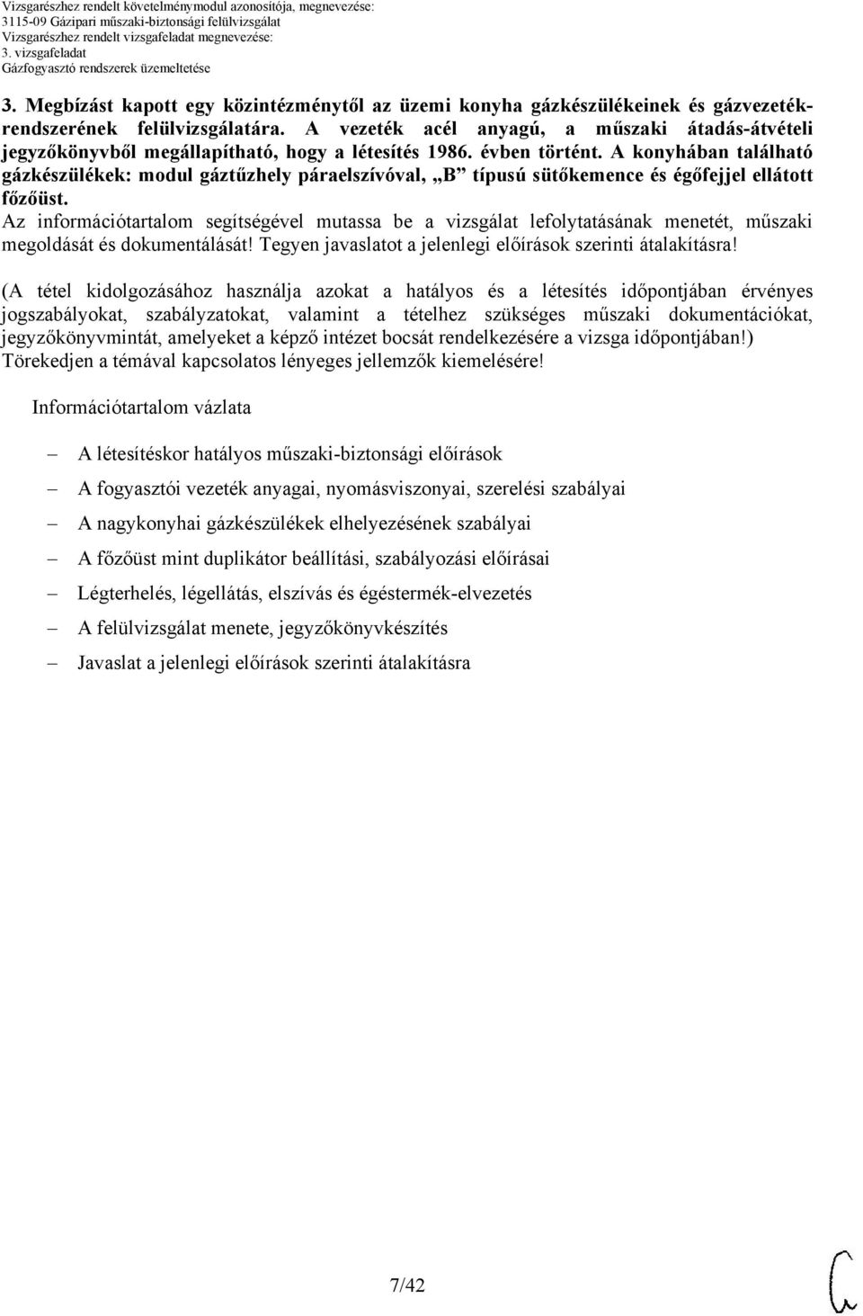 konyhában található gázkészülékek: modul gáztűzhely páraelszívóval, B típusú sütőkemence és égőfejjel ellátott főzőüst.