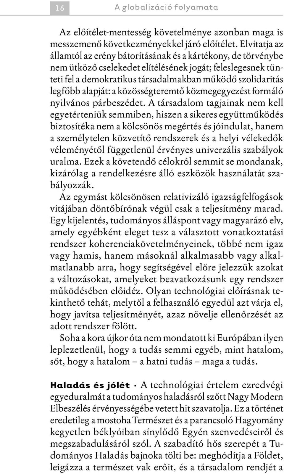 alapját: a közösségteremtő közmegegyezést formáló nyilvános párbeszédet.