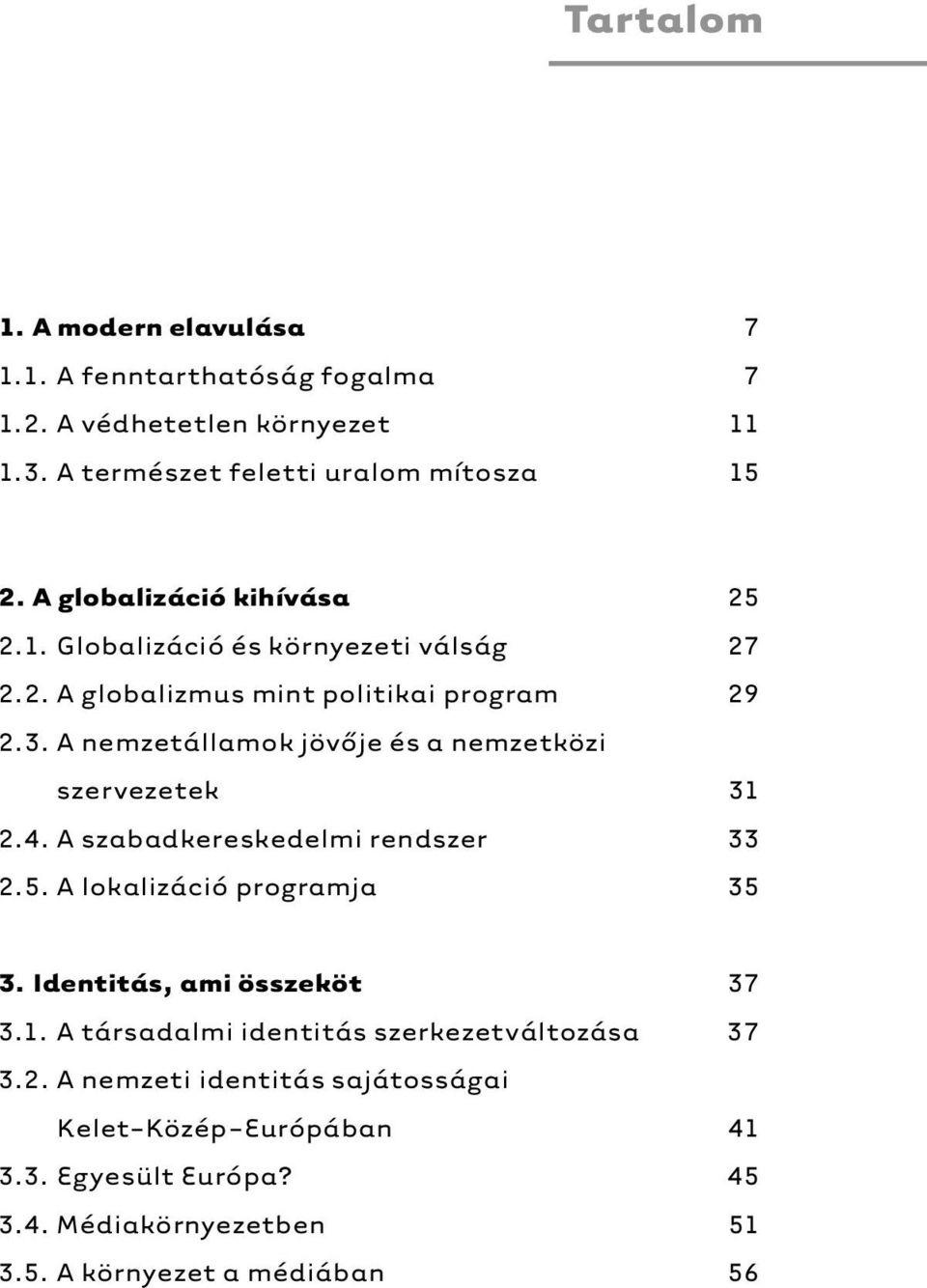 A nemzetállamok jövője és a nemzetközi szervezetek 31 2.4. A szabadkereskedelmi rendszer 33 2.5. A lokalizáció programja 35 3.