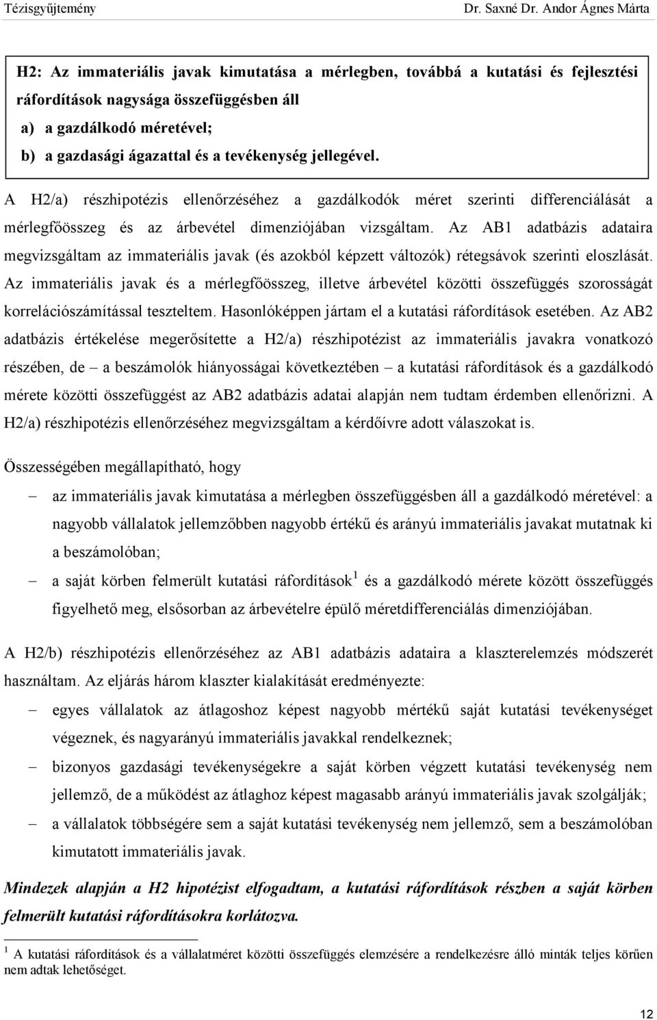 Az AB1 adatbázis adataira megvizsgáltam az immateriális javak (és azokból képzett változók) rétegsávok szerinti eloszlását.