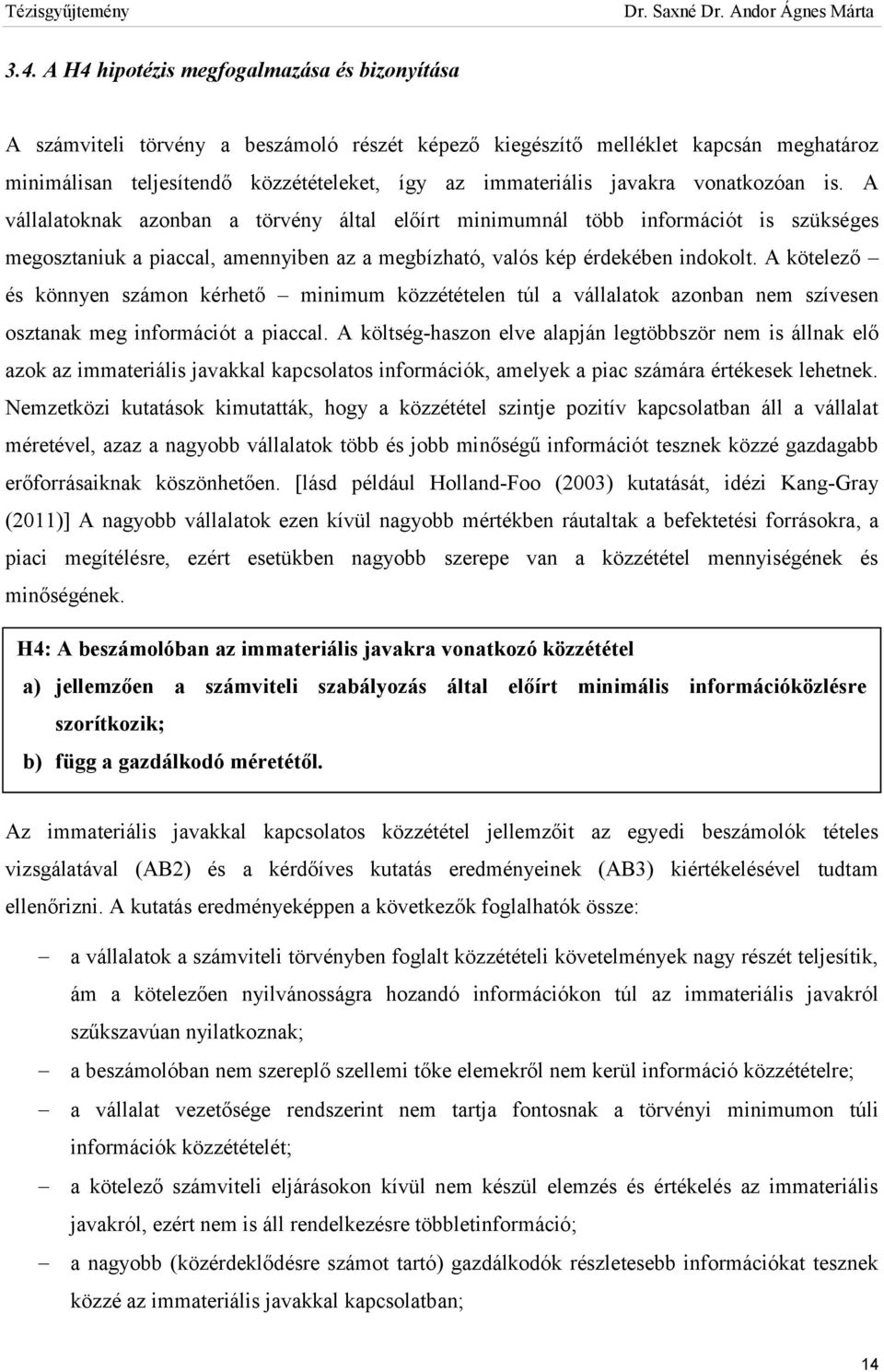 A kötelező és könnyen számon kérhető minimum közzétételen túl a vállalatok azonban nem szívesen osztanak meg információt a piaccal.