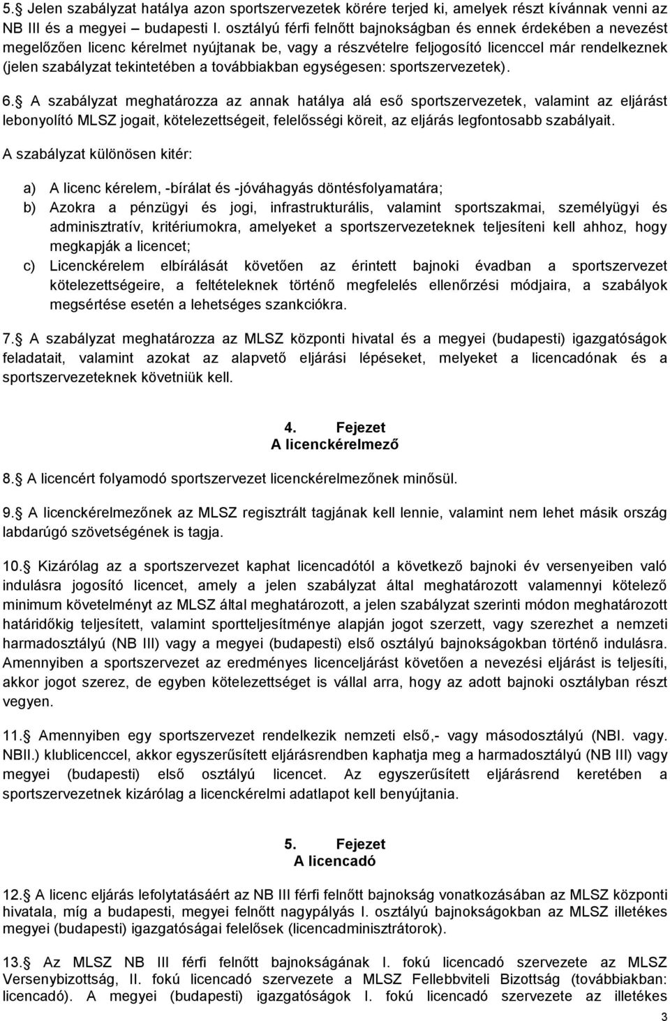 továbbiakban egységesen: sportszervezetek). 6.