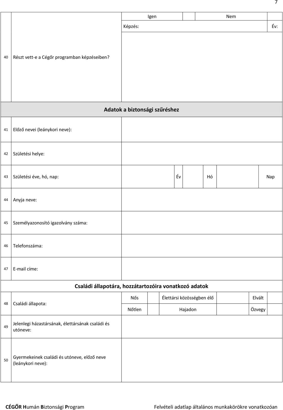 neve: 45 Személyazonosító igazolvány száma: 46 Telefonszáma: 47 E-mail címe: Családi állapotára, hozzátartozóira vonatkozó adatok