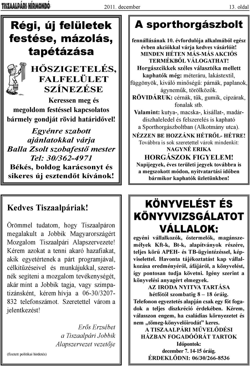 évfordulója alkalmából egész évben akciókkal várja kedves vásárlóit! Minden héten más-más akciós termékből válogathat!