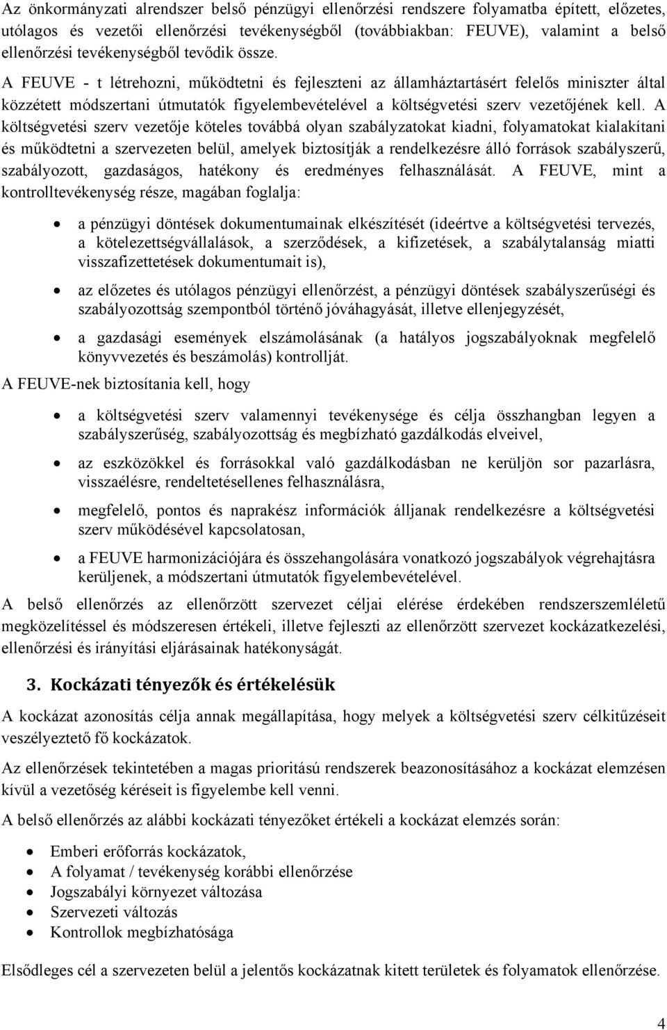 A FEUVE - t létrehozni, működtetni és fejleszteni az államháztartásért felelős miniszter által közzétett módszertani útmutatók figyelembevételével a költségvetési szerv vezetőjének kell.