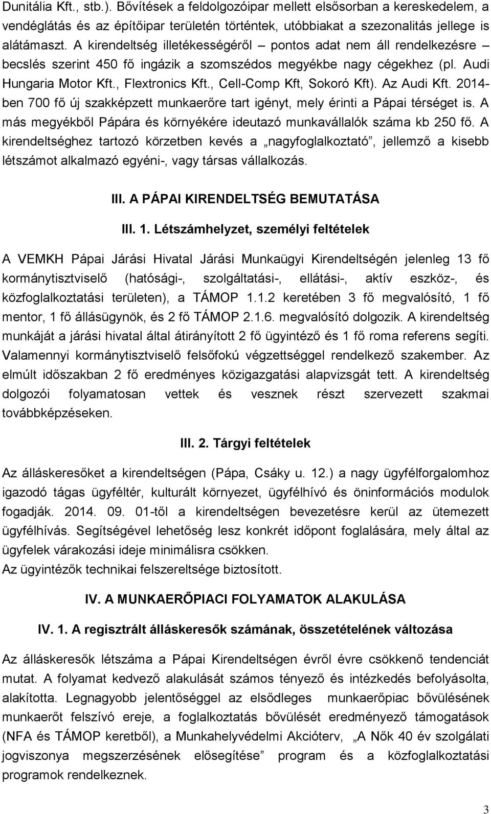 , Cell-Comp Kft, Sokoró Kft). Az Audi Kft. 2014- ben 700 fő új szakképzett munkaerőre tart igényt, mely érinti a Pápai térséget is.