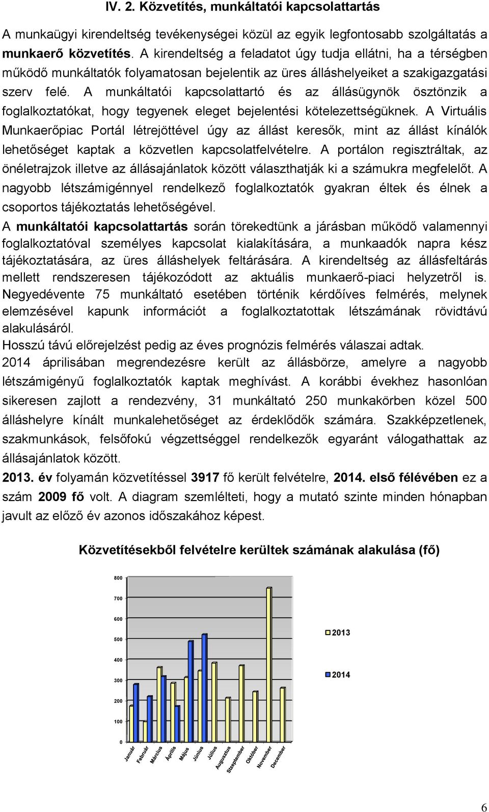 A munkáltatói kapcsolattartó és az állásügynök ösztönzik a foglalkoztatókat, hogy tegyenek eleget bejelentési kötelezettségüknek.