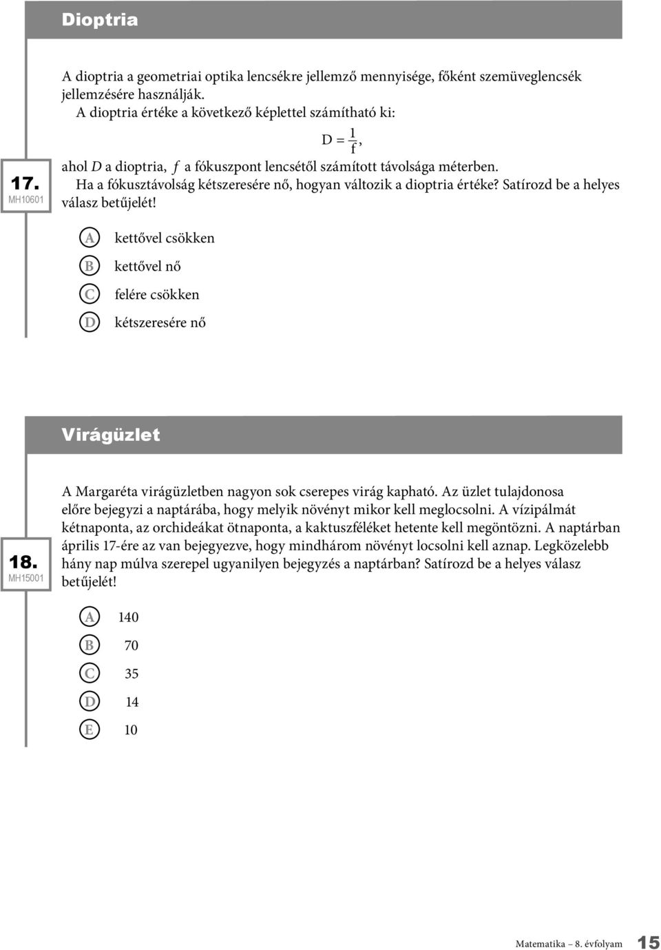 kettővel csökken kettővel nő felére csökken kétszeresére nő 18. Margaréta virágüzletben nagyon sok cserepes virág kapható.