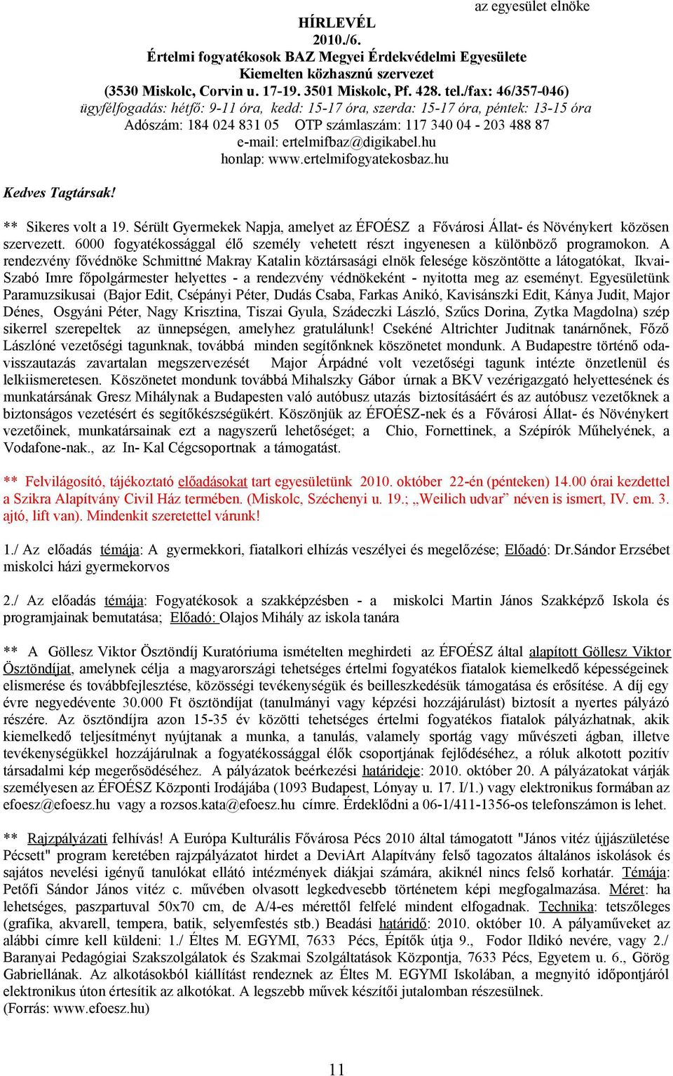 hu honlap: www.ertelmifogyatekosbaz.hu ** Sikeres volt a 19. Sérült Gyermekek Napja, amelyet az ÉFOÉSZ a Fővárosi Állat- és Növénykert közösen szervezett.