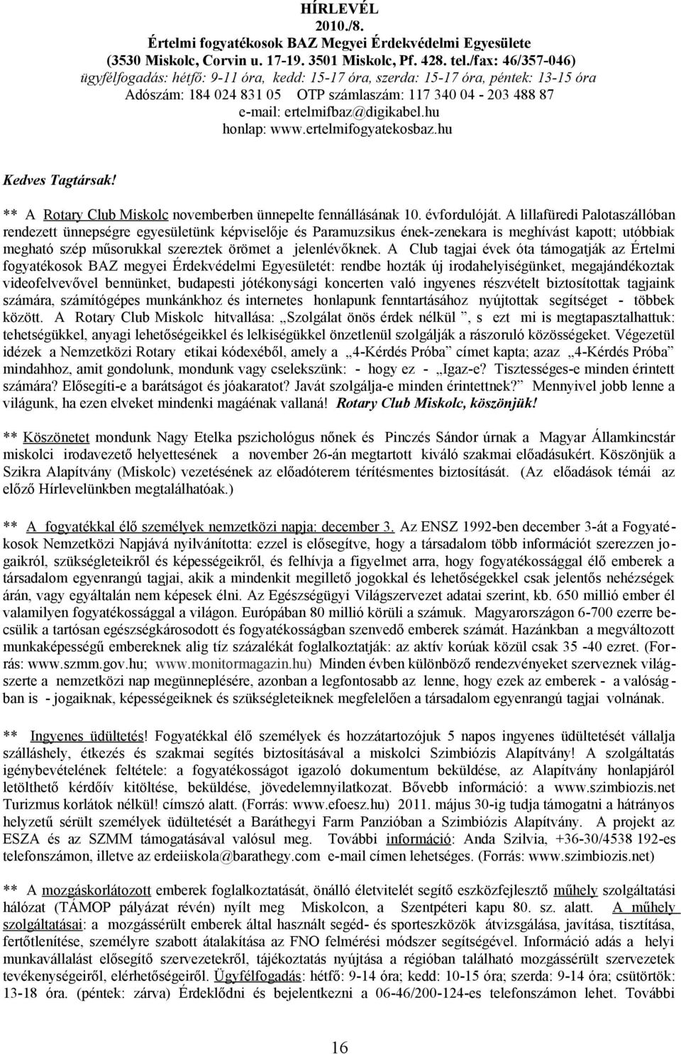 hu honlap: www.ertelmifogyatekosbaz.hu Kedves Tagtársak! ** A Rotary Club Miskolc novemberben ünnepelte fennállásának 10. évfordulóját.