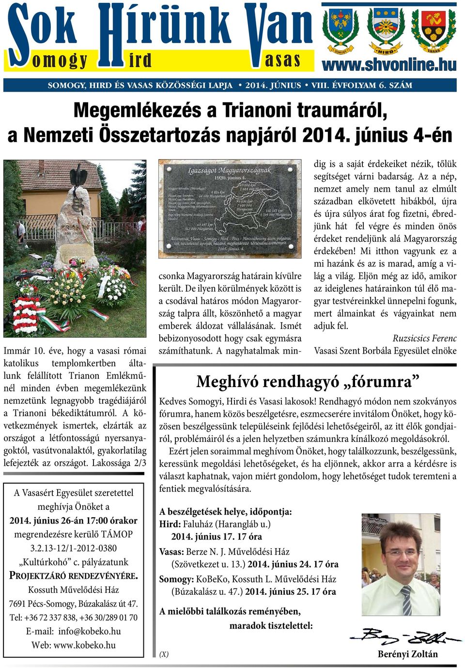 éve, hogy a vasasi római katolikus templomkertben általunk felállított Trianon Emlékműnél minden év ben megemlékezünk nemzetünk legnagyobb tragédiájáról a Trianoni békediktátumról.