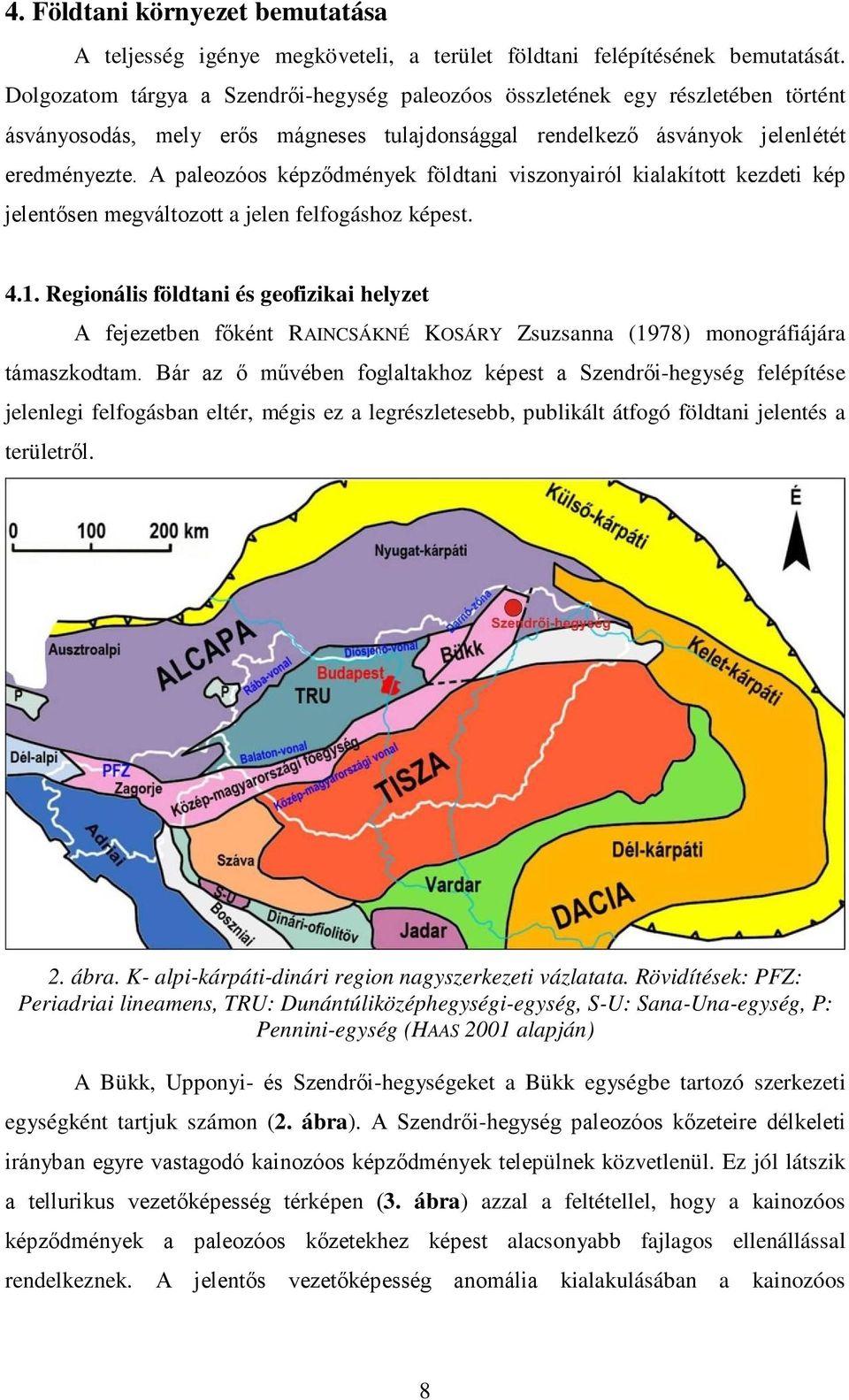 A paleozóos képződmények földtani viszonyairól kialakított kezdeti kép jelentősen megváltozott a jelen felfogáshoz képest. 4.1.