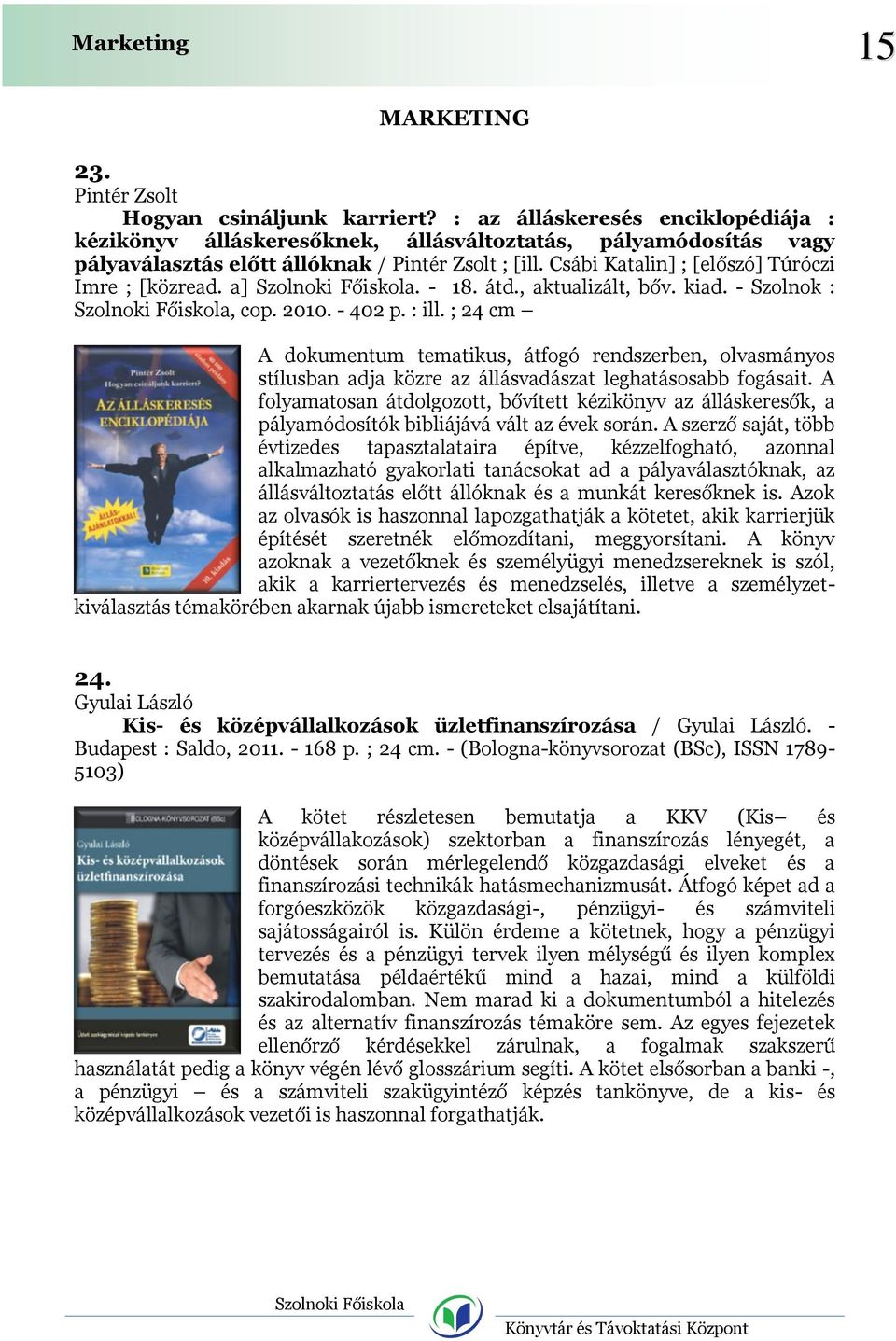 Csábi Katalin] ; [előszó] Túróczi Imre ; [közread. a]. - 18. átd., aktualizált, bőv. kiad. - Szolnok :, cop. 2010. - 402 p. : ill.