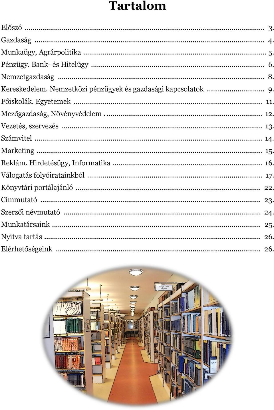 Vezetés, szervezés... 13. Számvitel... 14. Marketing... 15. Reklám. Hirdetésügy, Informatika... 16. Válogatás folyóiratainkból... 17.