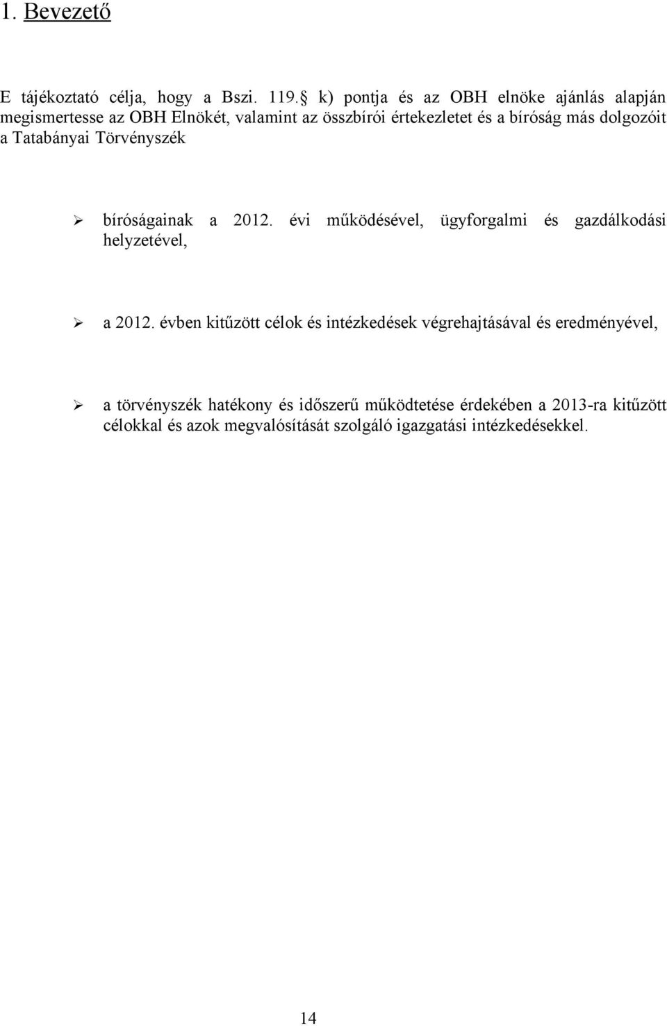 dolgozóit a Tatabányai Törvényszék bíróságainak a 2012. évi működésével, ügyforgalmi és gazdálkodási helyzetével, a 2012.