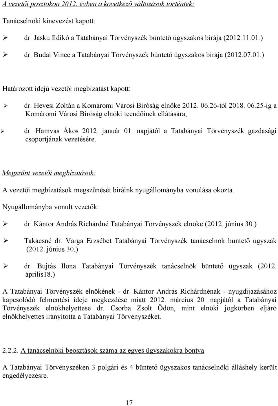 26-tól 2018. 06.25-ig a Komáromi Városi Bíróság elnöki teendőinek ellátására, dr. Hamvas Ákos 2012. január 01. napjától a Tatabányai Törvényszék gazdasági csoportjának vezetésére.