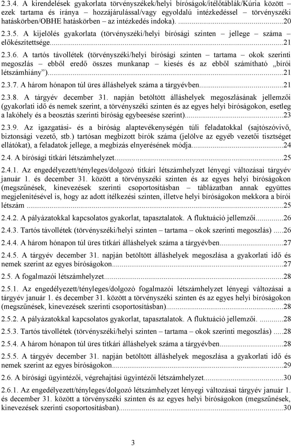 intézkedés indoka)....20 2.3.5. A kijelölés gyakorlata (törvényszéki/helyi bírósági szinten jellege száma előkészítettsége...21 2.3.6.