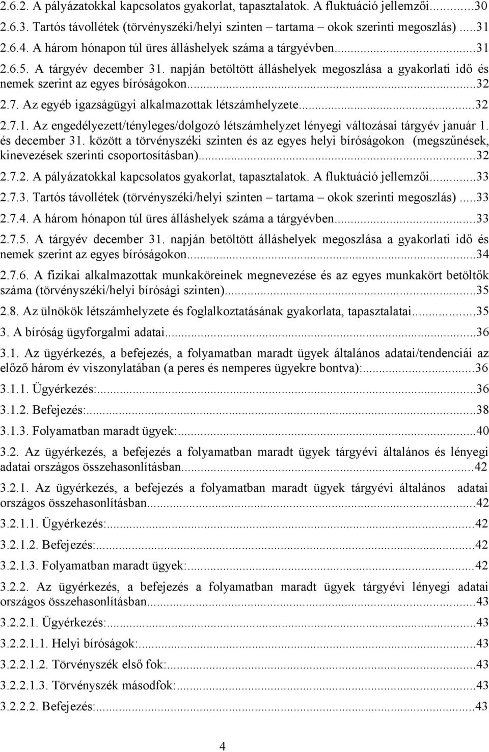 Az egyéb igazságügyi alkalmazottak létszámhelyzete...32 2.7.1. Az engedélyezett/tényleges/dolgozó létszámhelyzet lényegi változásai tárgyév január 1. és december 31.