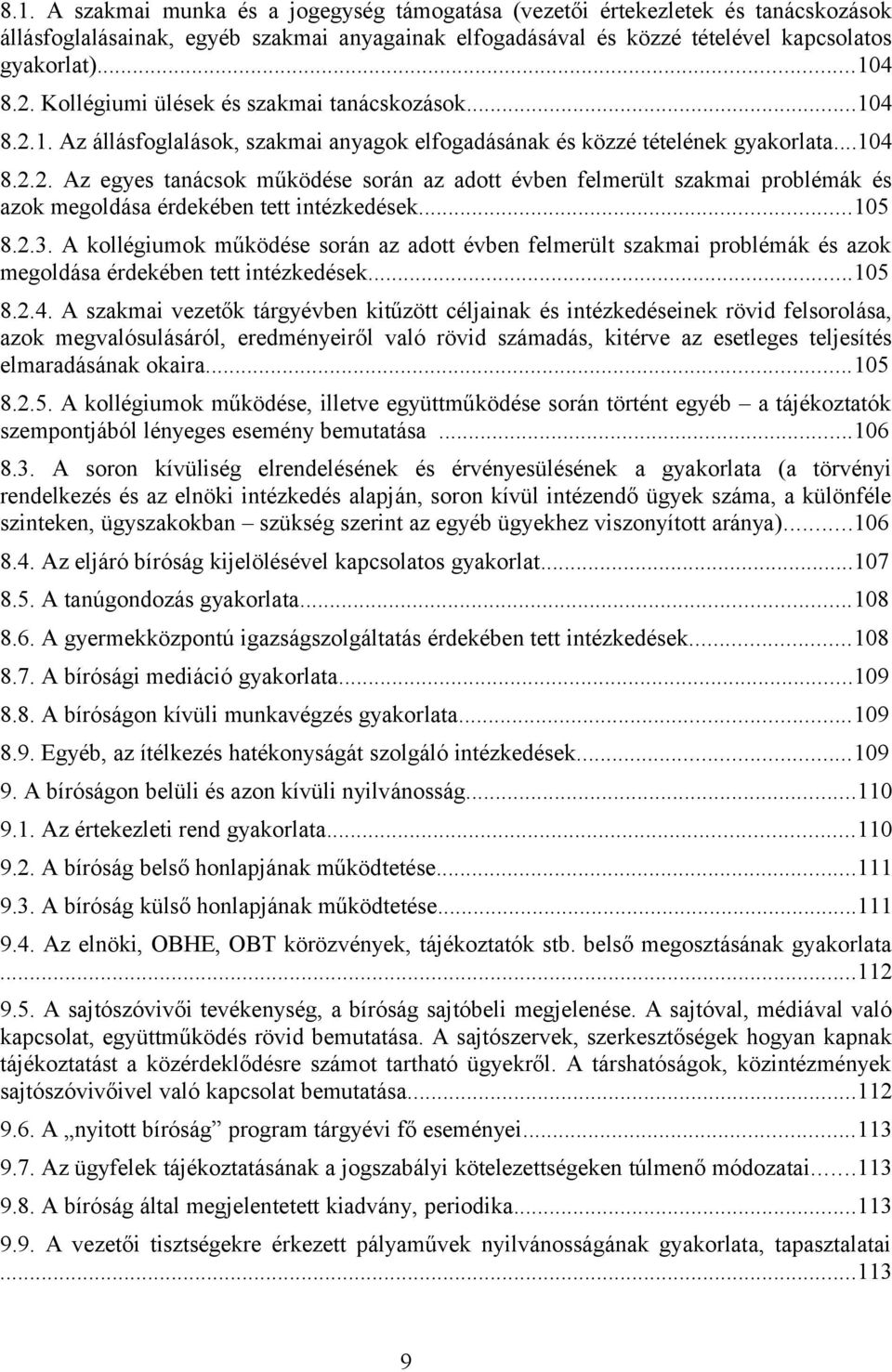 ..105 8.2.3. A kollégiumok működése során az adott évben felmerült szakmai problémák és azok megoldása érdekében tett intézkedések...105 8.2.4.