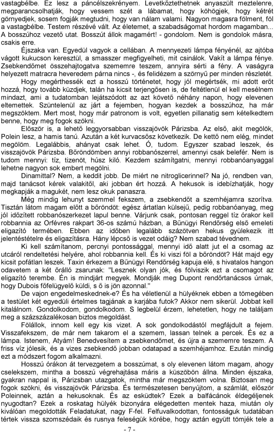 Nagyon magasra fölment, föl a vastagbélbe. Testem részévé vált. Az életemet, a szabadságomat hordom magamban... A bosszúhoz vezető utat. Bosszút állok magamért! - gondolom.