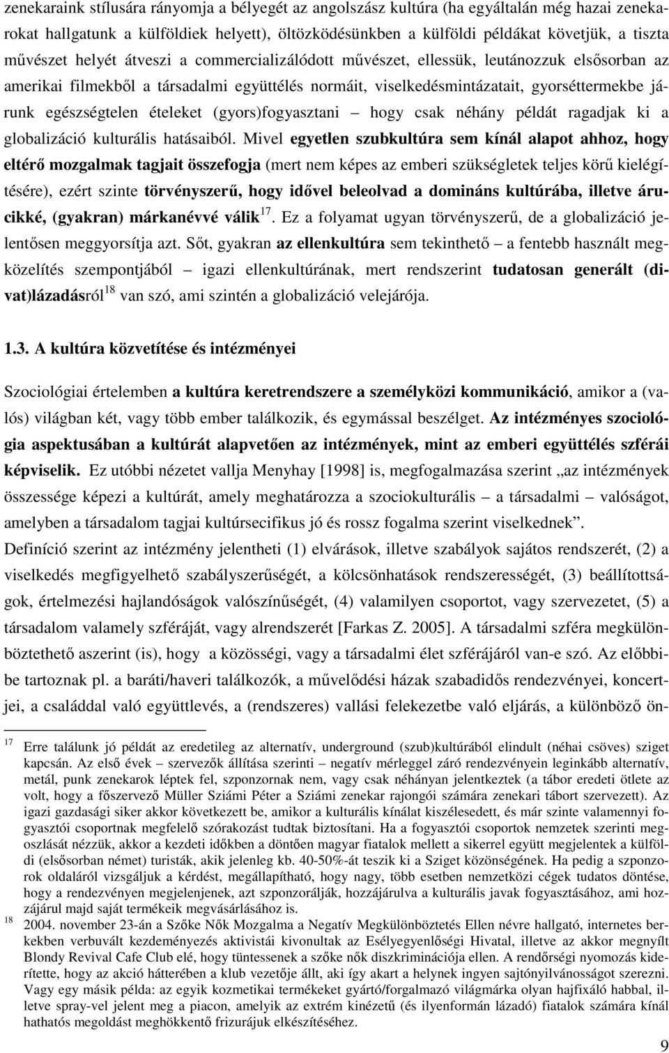 ételeket (gyors)fogyasztani hogy csak néhány példát ragadjak ki a globalizáció kulturális hatásaiból.