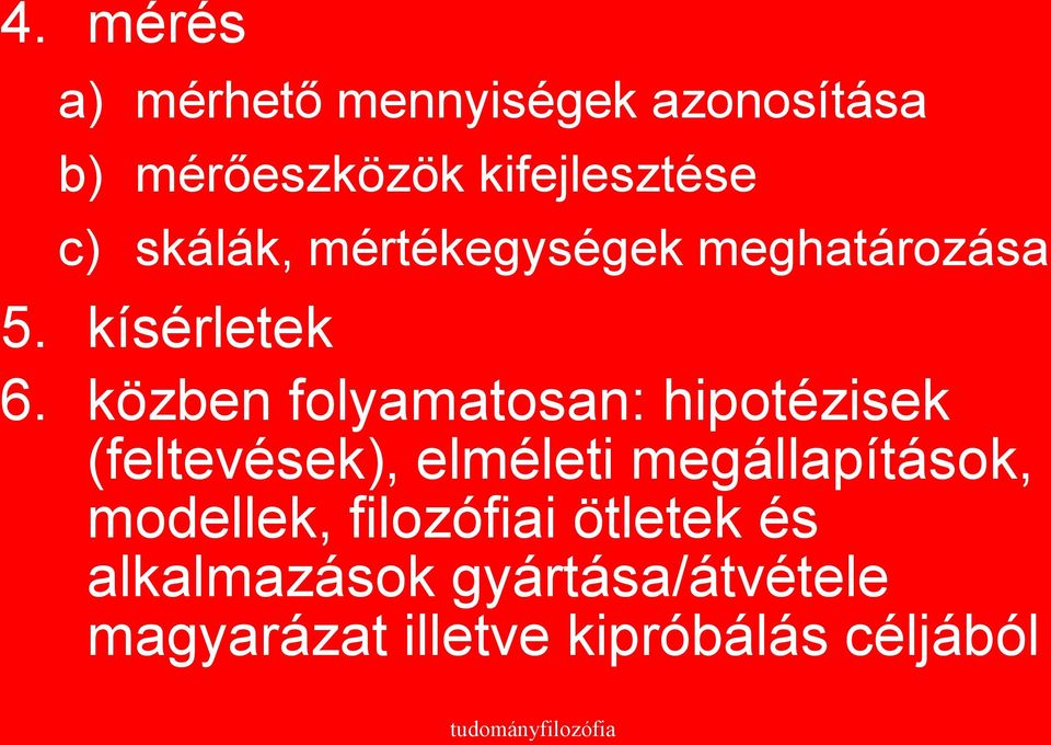 közben folyamatosan: hipotézisek (feltevések), elméleti megállapítások,