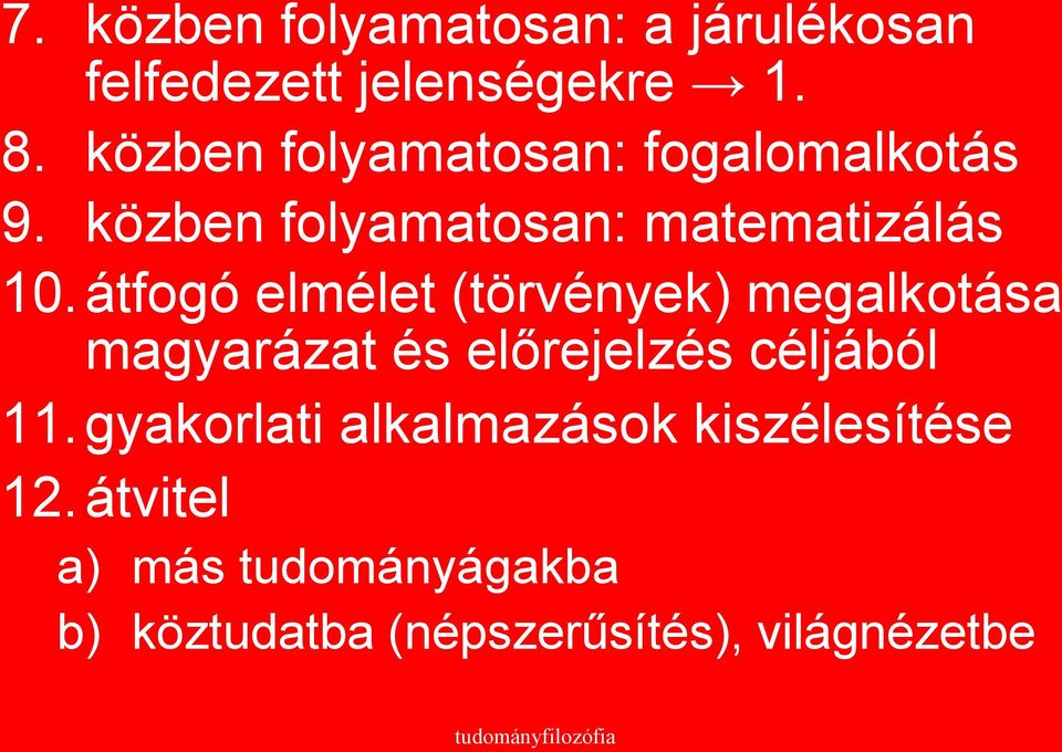 átfogó elmélet (törvények) megalkotása magyarázat és előrejelzés céljából 11.